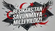 Beşiktaş'tan savunmaya Milli yıldız!