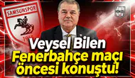 Veysel Bilen Fenerbahçe maçı öncesi konuştu!