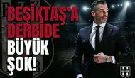 Beşiktaş'a derbide büyük şok!