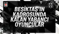 Beşiktaş’ın kadrosunda kalan yabancı oyuncular