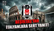 Beşiktaş'tan İtalyanlara sert yanıt!