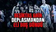 Beşiktaş GAİN deplasmandan eli boş döndü