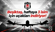 Beşiktaş, haftaya 3 isim için uçakları indiriyor!
