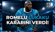 Romelu Lukaku kararını verdi!
