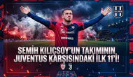 Semih Kılıçsoy'un takımının Juventus karşısındaki ilk 11'i!