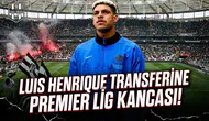 Luis Henrique transferine Premier Lig kancası!