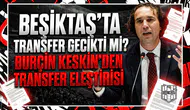 Beşiktaş'ta transfer gecikti mi? Burçin Keskin'den transfer eleştirisi