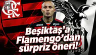 Beşiktaş'a Flamengo'dan sürpriz öneri!