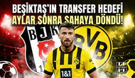 Beşiktaş'ın transfer hedefi aylar sonra sahaya döndü!