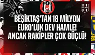 Beşiktaş'tan 18 Milyon Euro'luk dev hamle! Ancak rakipler çok güçlü!