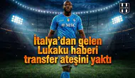 İtalya'dan gelen Lukaku haberi transfer ateşini yaktı