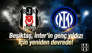 Beşiktaş, Inter'in genç yıldızı için yeniden devrede!