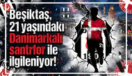 Beşiktaş, 21 yaşındaki Danimarkalı santrfor ile ilgileniyor!