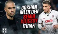 Gökhan İnler'den Semih Kılıçsoy itirafı