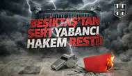 Beşiktaş’tan sert "Yabancı hakem" resti!