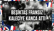 Beşiktaş Fransız kaleciye kanca attı
