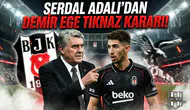 Serdal Adalı'dan Demir Ege Tıknaz kararı!
