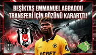 Beşiktaş Emmanuel Agbadou transferi için gözünü kararttı!