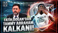 Fatih Doğan'dan Tammy Abraham kalkanı!