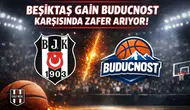 Beşiktaş GAİN Buducnost karşısında zafer arıyor!