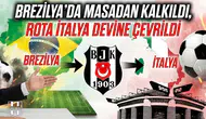 Brezilya'da masadan kalkıldı, rota İtalya devine çevrildi