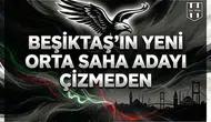 Beşiktaş'ın yeni orta saha adayı Çizme'den!