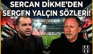 Sercan Dikme'den Sergen Yalçın sözleri!