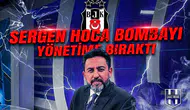 Sergen Hoca bombayı yönetime bıraktı