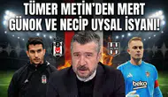 Tümer Metin'den Mert Günok ve Necip Uysal isyanı!