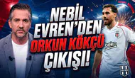 Nebil Evren'den Orkun Kökçü çıkışı