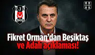 Fikret Orman'dan Beşiktaş ve Adalı açıklaması!