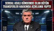 Serdal Adalı gündemde olan bütün transferler hakkında açıklama yaptı!