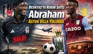Beşiktaş’ta Rekor Satış: Abraham Aston Villa Yolunda