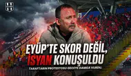 Eyüp’te skor değil, isyan konuşuldu