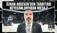Özkan Arseven'den taraftarı heyecanlandıran mesaj!