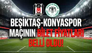 Beşiktaş-Konyaspor maçının bilet fiyatları belli oldu!