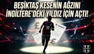 Beşiktaş kesenin ağzını İngiltere'deki yıldız için açtı!