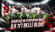 Beşiktaş'ın Eyüpspor maçı ilk 11'i belli oldu!