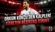 Orkun Kökçü'den kalpleri titreten Beşiktaş itirafı