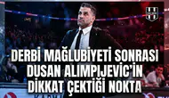 Derbi mağlubiyeti sonrası Dusan Alimpijevic’in dikkat çektiği nokta
