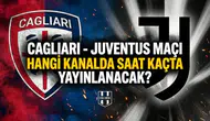 Cagliari - Juventus maçı hangi kanalda saat kaçta yayınlanacak?