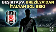 Beşiktaş'a Brezilya'dan İtalyan sol bek!