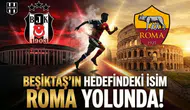 Beşiktaş’ın hedefindeki isim Roma yolunda