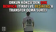 Orkun Kökçü'den şok Benfica itirafı ve Beşiktaş'a transfer olma süreci