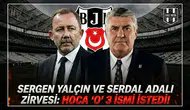 Sergen Yalçın ve Serdal Adalı zirvesi: Hoca "O" 3 ismi istedi!
