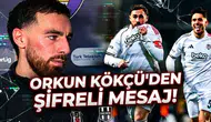 Orkun Kökçü'den şifreli mesaj