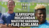 Alanyaspor hocasından Maestro hakkında flaş açıklama