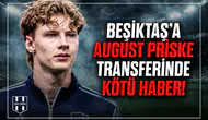 Beşiktaş'a August Priske transferinde kötü haber!