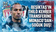 Beşiktaş'ın Thilo Kehrer transferine Monaco'dan soğuk duş!
