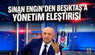 Sinan Engin'den Beşiktaş'a yönetim eleştirisi